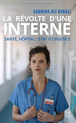 La Révolte D'Une Interne: Santé, Hôpital : État D'Urgence (Témoignage (12864))