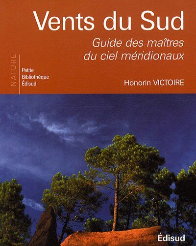 Honorin Victoire Vents Du Sud : Guide Des Maîtres Du Ciel Méridionaux