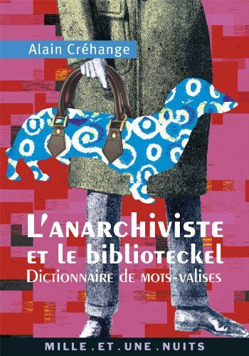 Alain Créhange L'Anarchiviste Et Le Biblioteckel : Dictionnaire De Mots-Valises