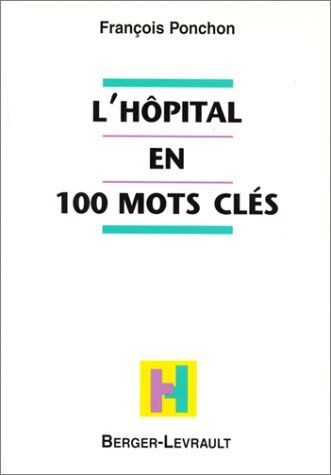 François Ponchon L'Hôpital En 100 Mots Clés