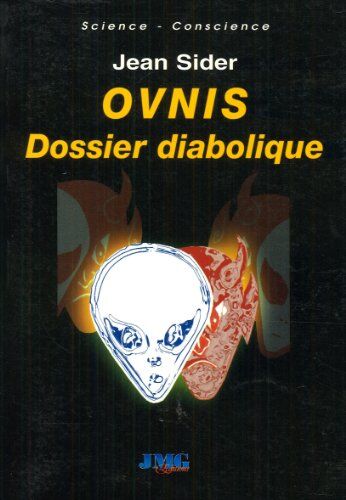 Jean Sider Ovnis : Dossier Diabolique : Désinformation, Délires Paranoïaques, Crop-Circles, Hommes En Noir Et Enlèvements