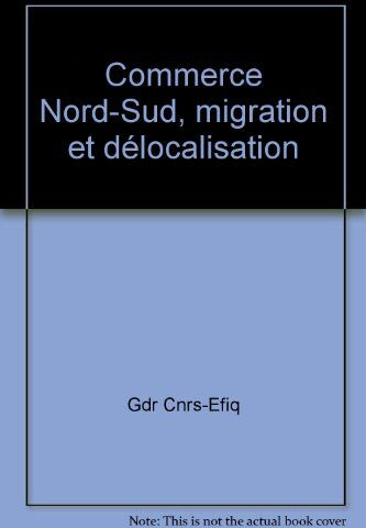 Jaime De Melo Commerce Nord-Sud, Migration Et Délocalisation: Migration Et Délocalisation, Conséquences Pour Les Salaires Et L'Emploi