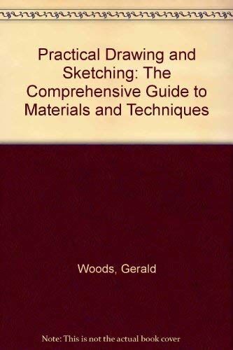 Gerald Woods Practical Drawing And Sketching: The Comprehensive Guide To Materials And Techniques