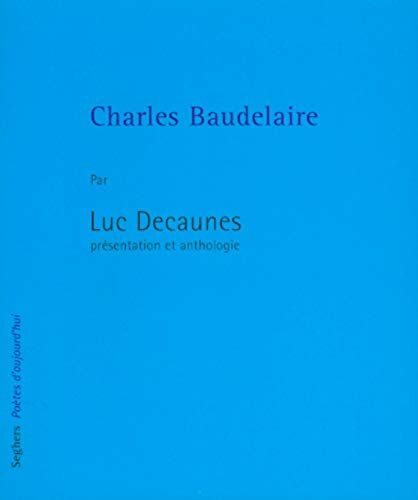 Luc Decaunes Charles Baudelaire (Poetes D'Aujourd'Hui)