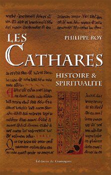 Philippe Roy Les Cathares : Histoire Et Spiritualité