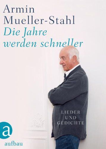 Armin Mueller-Stahl Die Jahre Werden Schneller: Lieder Und Gedichte