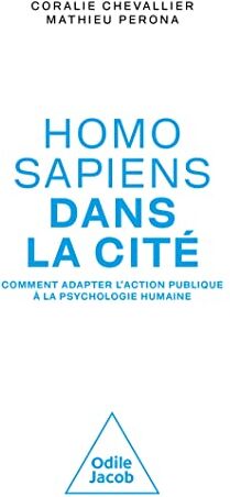 Coralie Chevallier Homo Sapiens Dans La Cité: Comment Adopter Les Poiltiques Publiques À La Psychologie Humaine