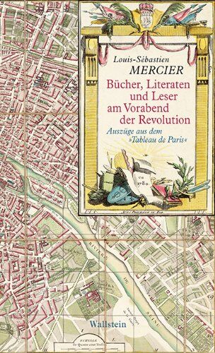 Louis-Sebastien Mercier Bücher, Literaten Und Leser Am Vorabend Der Revolution: Auszüge Aus Dem tableau De Paris