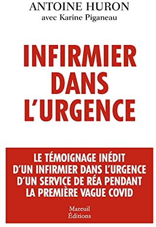 Antoine Huron Infirmier Dans L'Urgence - Le Témoignage Inédit D'Un Infirmier Dans L'Urgence D'Un Service De Réa Pe: Le Témoignage Inédit D'Un Infirmier Dans ... De Réa Pendant La Première Vague Covid