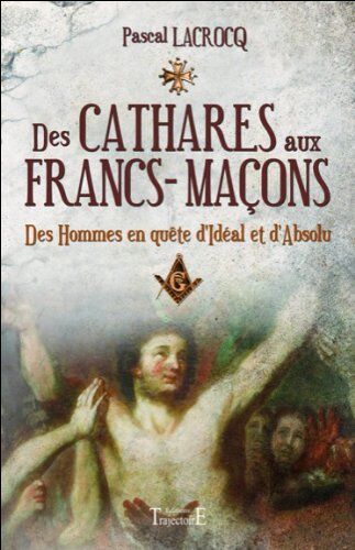 Pascal Lacrocq Des Cathares Aux Francs-Maçons