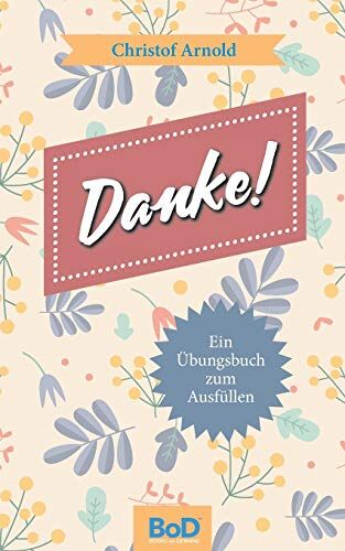 Christof Arnold Danke!: Ein Übungsbuch Zum Ausfüllen