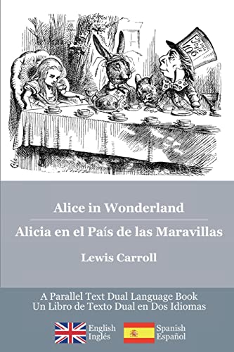 Lewis Carroll Alice In Wonderland / Alicia En El País De Las Maravillas: Alice'S Classic Adventures In A Bilingual Parallel English/spanish Edition - Las Aventuras ... Alicia, Una Edición Bilingüe Inglés/español