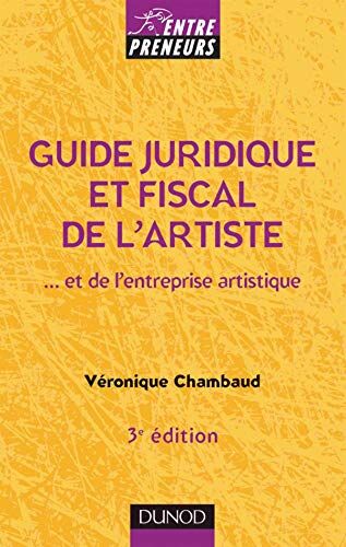 Véronique Chambaud Guide Juridique Et Fiscal De L'Artiste : Et De L'Entreprise Artistique