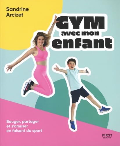 Sandrine Arcizet Gym Avec Mon Enfant: Bouger, Partager Et S'Amuser En Faisant Du Sport