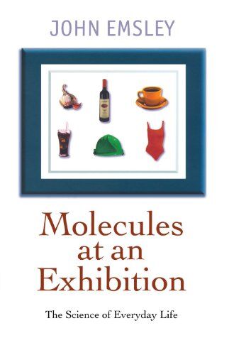 John Emsley Molecules At An Exhibition: Portraits Of Intriguing Materials In Everyday Life