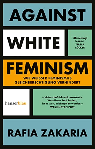 Rafia Zakaria Against White Feminism: Wie 'Weißer' Feminismus Gleichberechtigung Verhindert