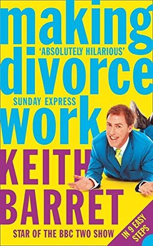 Keith Barret Making Divorce Work: In 9 Easy Steps