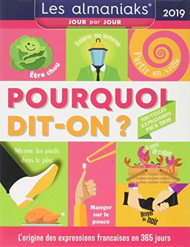 Pourquoi Dit-On ? : L'Origine Des Expressions Françaises En 365 Jours