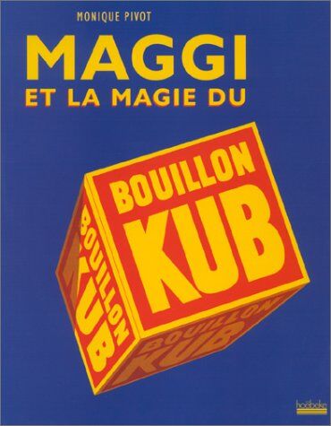 Monique Pivot Maggi Et La Magie Du Bouillon Kub