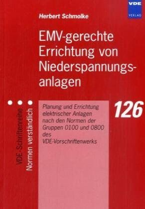 Herbert Schmolke Emv-Gerechte Errichtung Von Niederspannungsanlagen: Planung Und Errichtung Elektrischer Anlagen Nach Den Normen Der Gruppen 0100 Und 0800 Des Vde-Vorschriftenwerks