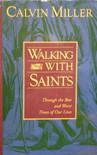 Calvin Miller Walking With Saints: Through The  And Worst Times Of Our Lives
