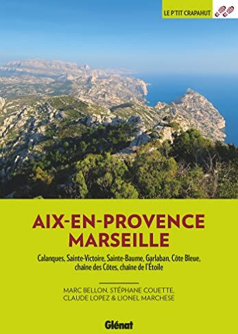 Claude Lopez Autour D'Aix Et Marseille (3e Ed): Calanques, Sainte-Victoire, Sainte-Baume, Garlaban, Côte Bleue, Chaîne Des Côtes, Chaîne De L'Etoile