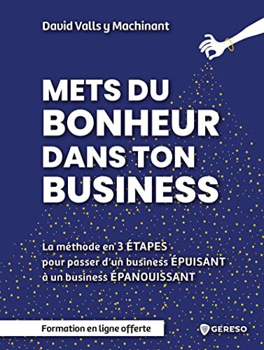 David Valls y Machinant Mets Du Bonheur Dans Ton Business: Méthode En 3 Étapes Pour Passer D'Un Business Épuisant À Un Business Épanouissant