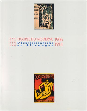 Annie Pérez Dresden Munich Berlin: Figures Du Moderne: L'Expressionisme En Allemagne 1905-1914 (Paris Musées)