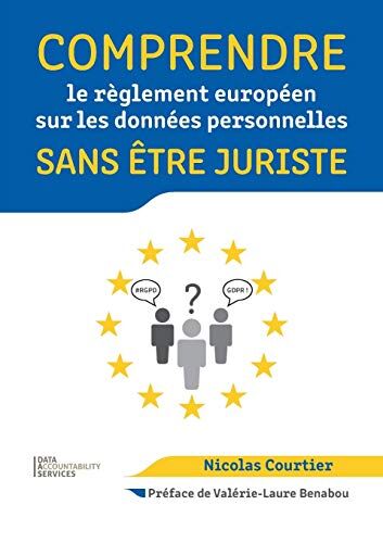 Nicolas Courtier Comprendre Le Règlement Européen Sur Les Données Personnelles Sans Être Juriste