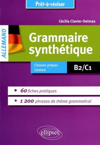 Cécilia Clavier-Delmas Grammaire Synthétique Allemande 60 Fiches Pratiques 1200 Phrases De Thème Grammatical B2/c1 Prêt-À-Réviser