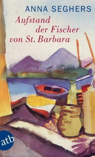 Anna Seghers Aufstand Der Fischer Von St. Barbara: Erzählung