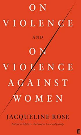 Jacqueline Rose On Violence And On Violence Against Women