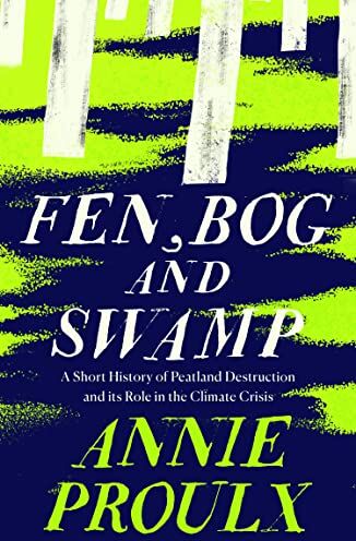 Annie Proulx Fen, Bog And Swamp: From The Winner Of The Pulitzer Prize