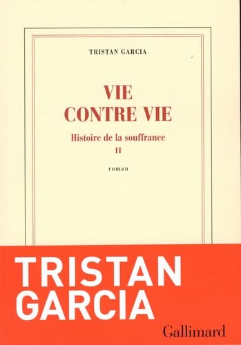 Tristan Garcia Vie Contre Vie