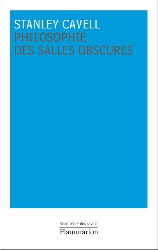 Stanley Cavell Philosophie Des Salles Obscures : Lettres Pédagogiques Sur Un Registre De La Vie Morale