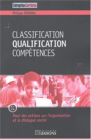 Philippe Denimal Classification Qualification Compétences : Pour Des Actions Sur L'Organisation Et Le Dialogue Social