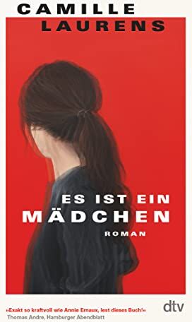 Camille Laurens Es Ist Ein Mädchen: Roman   exakt So Kraftvoll Wie Die Annie Ernaux?. Menschen, Lest Dieses Buch! Thomas Andre, Hamburger Abendblatt