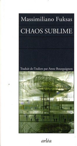 Massimiliano Fuksas Chaos Sublime : Notes Sur La Ville Et Carnet D'Architecture