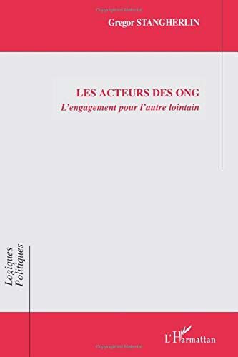 Gregor Stangherlin Les Acteurs Des Ong: L'Engagement Pour L'Autre Lointain