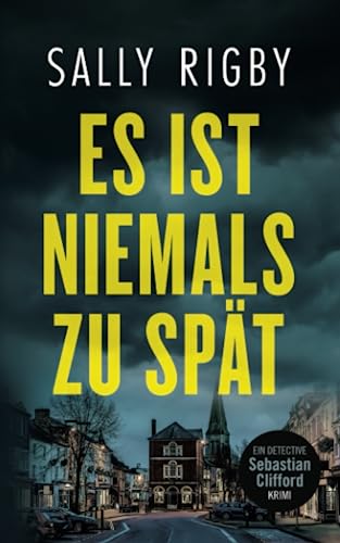 Sally Rigby Es Ist Niemals Zu Spät. Ein Midlands-Krimi (Detective Sebastian Clifford Band 3)