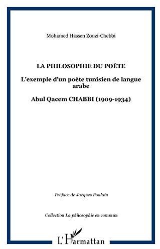 Zouzi-Chebbi, Mohamed Hassen Philosophie Du Poete L'Exemple D'Un Poete Tunisien De Langue: L'Exemple D'Un Poète Tunisien De Langue Arabe - Abul Qacem Chabbi (1909-1934) (La Philosophie En Commun)