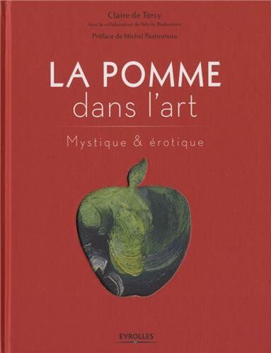 Claire de Torcy La Pomme Dans L'Art : Mystique Et Érotique