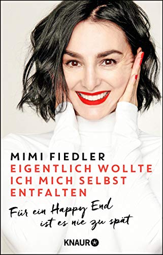 Mimi Fiedler Eigentlich Wollte Ich Mich Selbst Entfalten: Für Ein Happy End Ist Es Nie Zu Spät