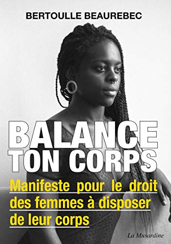 Balance Ton Corps - Manifeste Pour Le Droit Des Femmes À Disposer De Leur Corps