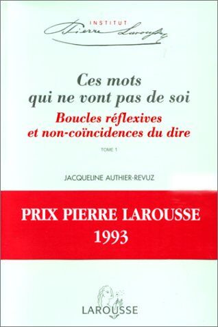 Jacqueline Authier-Revuz Ces Mots Qui Ne Vont Pas De Soi : Tome 1, Boucles Réflexives Et Non-Coïncidences Du Dire