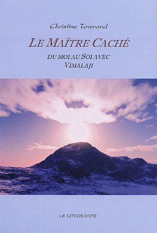 Christine Townend Le Maître Caché: Du Moi Au Soi Avec Vimalaji