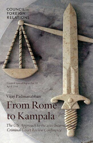 Vijay Padmanabhan From Rome To Kampala: The U.S. Approach To The 2010 International Criminal Court Review Conference (Council Special Report, Band 55)