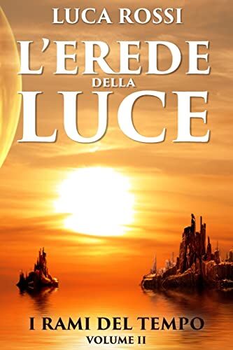 Luca Rossi L'Erede Della Luce (I Rami Del Tempo, Band 2)