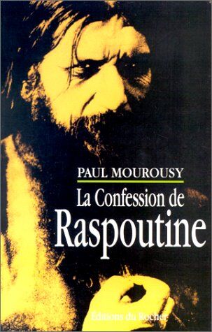 Paul Mourousy La Confession De Raspoutine (Biographie)