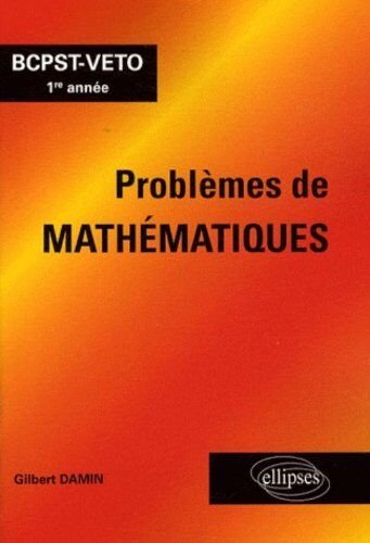 Gilbert Damin Problèmes De Mathématiques Bcpst-Veto 1re Année